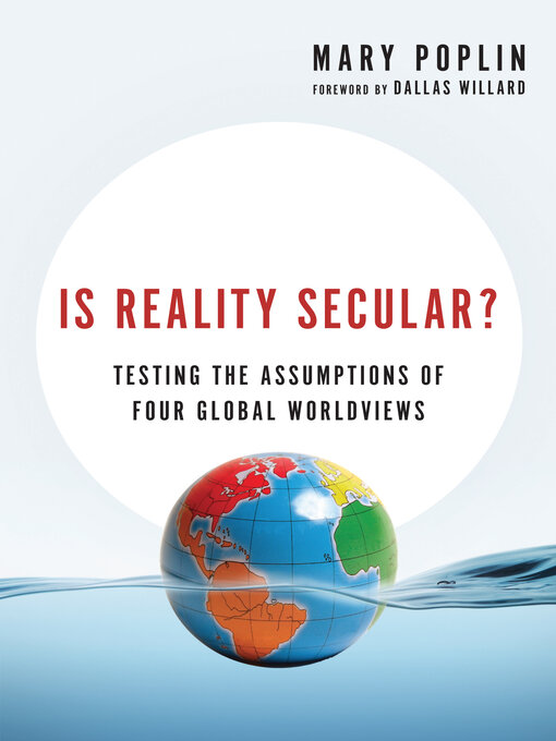 Title details for Is Reality Secular?: Testing the Assumptions of Four Global Worldviews by Mary Poplin - Available